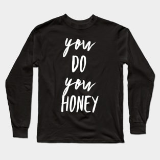 You Do You Honey Long Sleeve T-Shirt